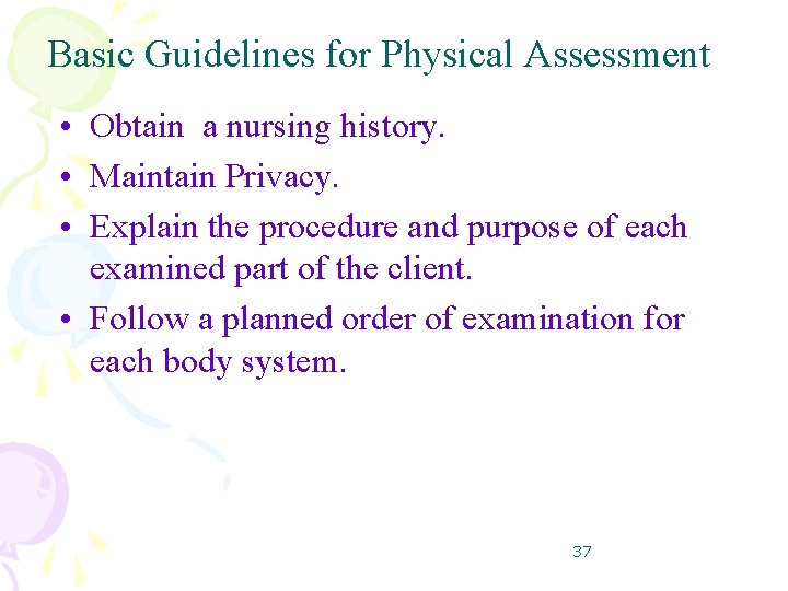 Basic Guidelines for Physical Assessment • Obtain a nursing history. • Maintain Privacy. • Basic Guidelines for Physical Assessment • Obtain a nursing history. • Maintain Privacy. •