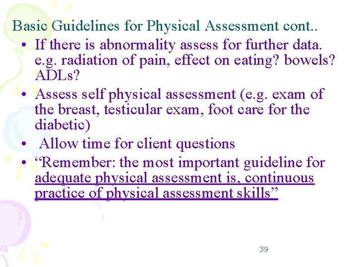 Basic Guidelines for Physical Assessment cont. . • If there is abnormality assess for