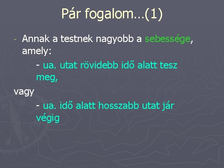 Pár fogalom…(1) Annak a testnek nagyobb a sebessége, amely: - ua. utat rövidebb idő