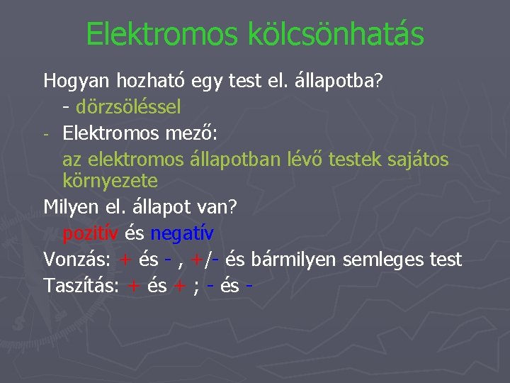 Elektromos kölcsönhatás Hogyan hozható egy test el. állapotba? - dörzsöléssel - Elektromos mező: az