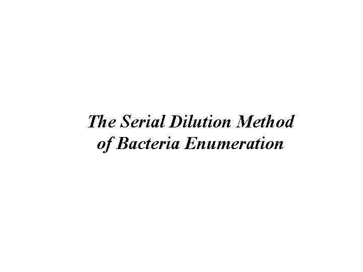 The Serial Dilution Method of Bacteria Enumeration 