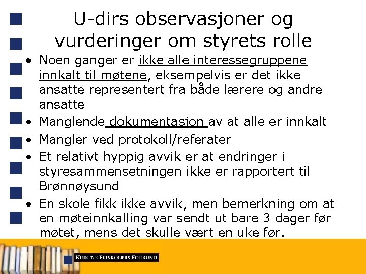 U-dirs observasjoner og vurderinger om styrets rolle • Noen ganger er ikke alle interessegruppene