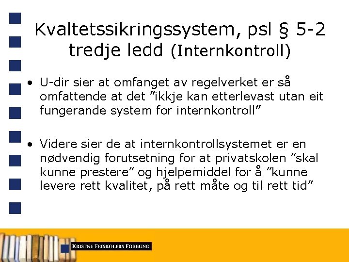 Kvaltetssikringssystem, psl § 5 -2 tredje ledd (Internkontroll) • U-dir sier at omfanget av