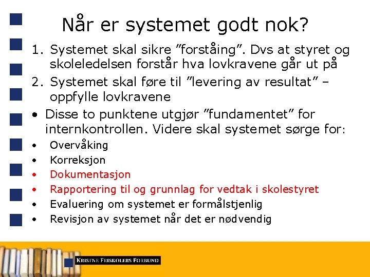 Når er systemet godt nok? 1. Systemet skal sikre ”forståing”. Dvs at styret og