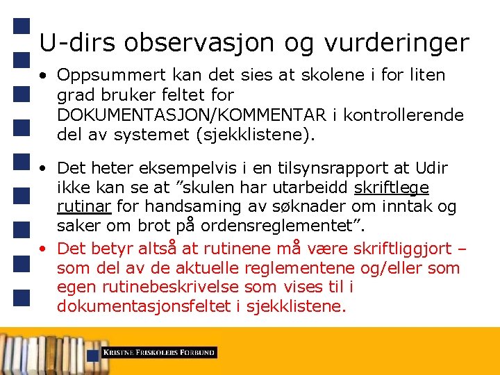 U-dirs observasjon og vurderinger • Oppsummert kan det sies at skolene i for liten