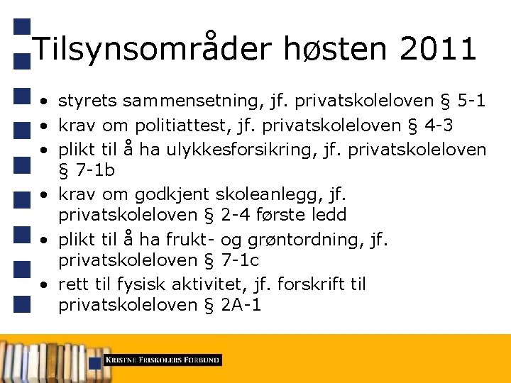 Tilsynsområder høsten 2011 • styrets sammensetning, jf. privatskoleloven § 5 -1 • krav om