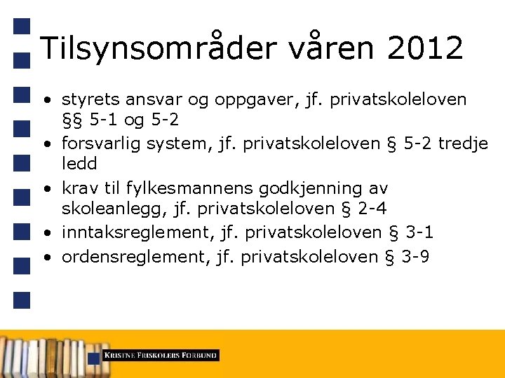 Tilsynsområder våren 2012 • styrets ansvar og oppgaver, jf. privatskoleloven §§ 5 -1 og