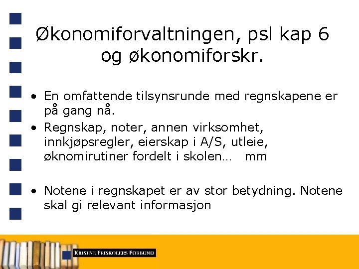 Økonomiforvaltningen, psl kap 6 og økonomiforskr. • En omfattende tilsynsrunde med regnskapene er på