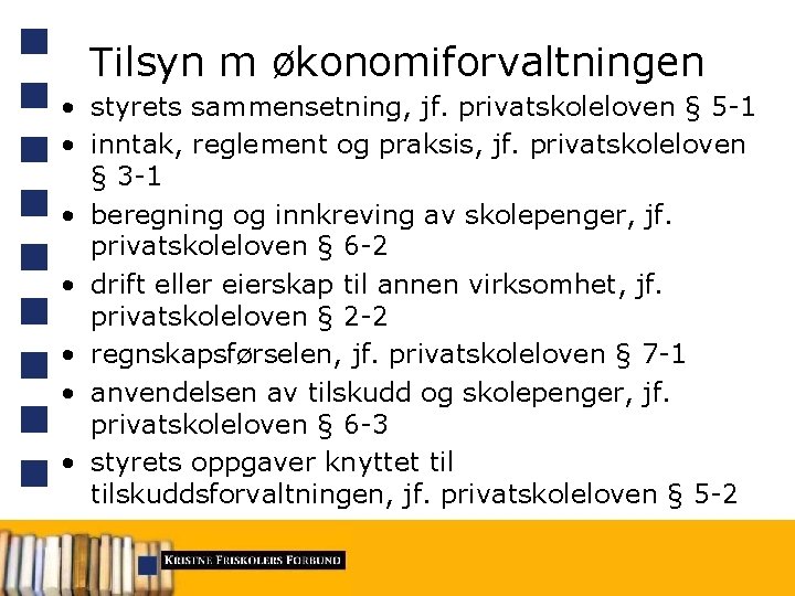 Tilsyn m økonomiforvaltningen • styrets sammensetning, jf. privatskoleloven § 5 -1 • inntak, reglement