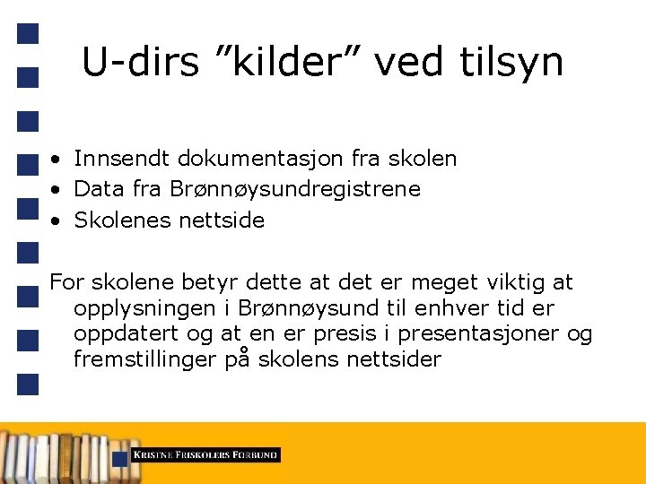 U-dirs ”kilder” ved tilsyn • Innsendt dokumentasjon fra skolen • Data fra Brønnøysundregistrene •