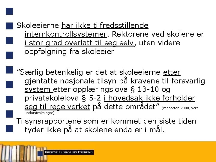 Skoleeierne har ikke tilfredsstillende internkontrollsystemer. Rektorene ved skolene er i stor grad overlatt til