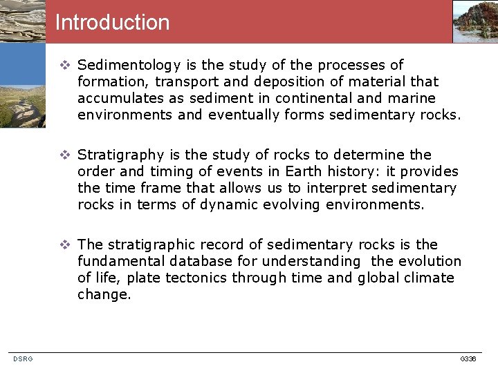 Introduction v Sedimentology is the study of the processes of formation, transport and deposition