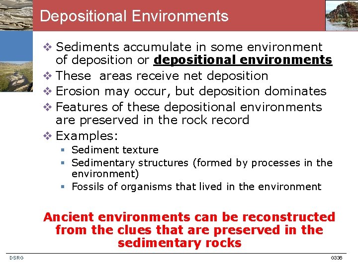 Depositional Environments v Sediments accumulate in some environment of deposition or depositional environments v