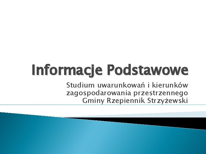 Informacje Podstawowe Studium uwarunkowań i kierunków zagospodarowania przestrzennego Gminy Rzepiennik Strzyżewski 