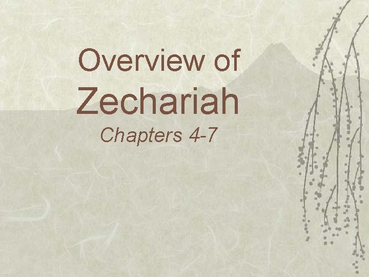 Overview of Zechariah Chapters 4 -7 