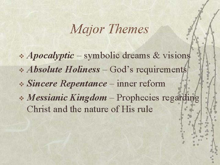 Major Themes Apocalyptic – symbolic dreams & visions v Absolute Holiness – God’s requirements