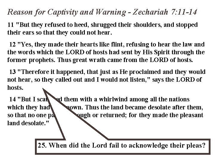 Reason for Captivity and Warning - Zechariah 7: 11 -14 11 "But they refused