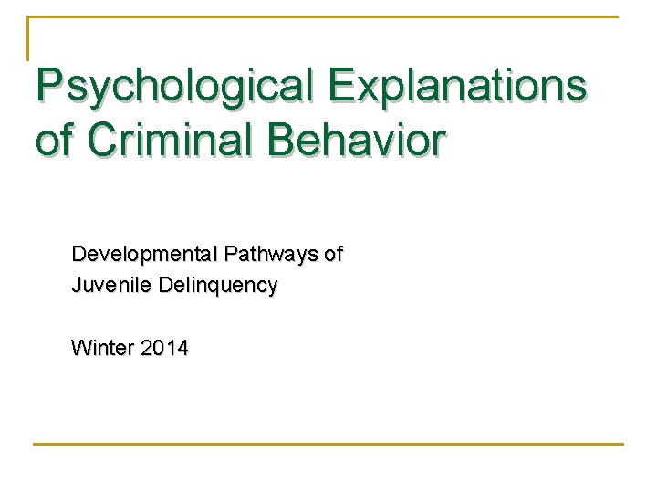 Psychological Explanations of Criminal Behavior Developmental Pathways of Juvenile Delinquency Winter 2014 