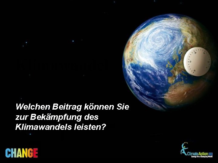 Klimawandel EUROPEAN COMMISSION FEBRUARY 2009 Welchen Beitrag können Sie zur Bekämpfung des Klimawandels leisten?