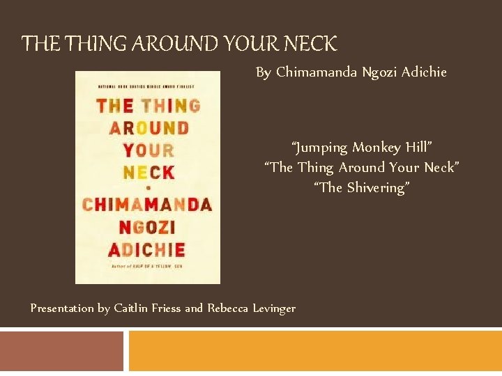 THE THING AROUND YOUR NECK By Chimamanda Ngozi Adichie “Jumping Monkey Hill” “The Thing