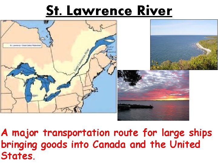 St. Lawrence River A major transportation route for large ships bringing goods into Canada