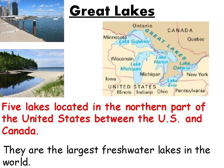 Great Lakes Five lakes located in the northern part of the United States between