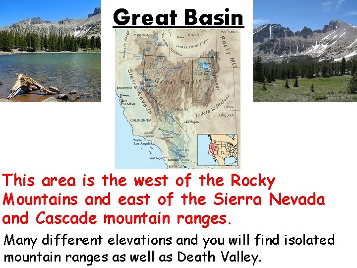 Great Basin This area is the west of the Rocky Mountains and east of
