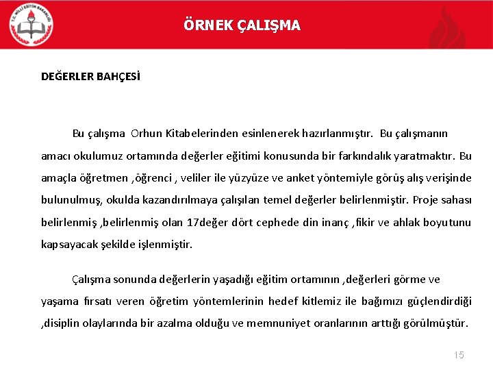 ÖRNEK ÇALIŞMA DEĞERLER BAHÇESİ Bu çalışma Orhun Kitabelerinden esinlenerek hazırlanmıştır. Bu çalışmanın amacı okulumuz