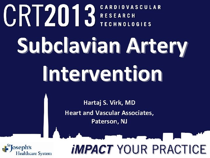 Subclavian Artery Intervention Hartaj S. Virk, MD Heart and Vascular Associates, Paterson, NJ 