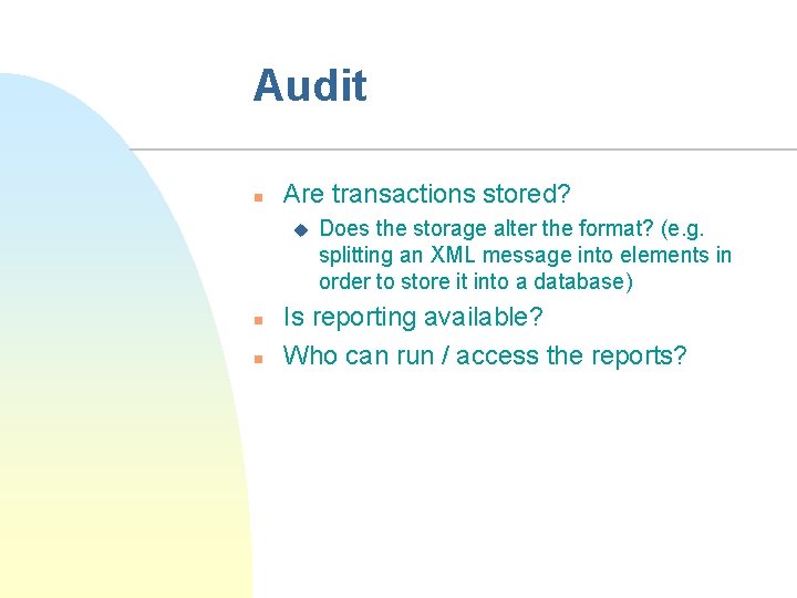 Audit n Are transactions stored? u n n Does the storage alter the format?