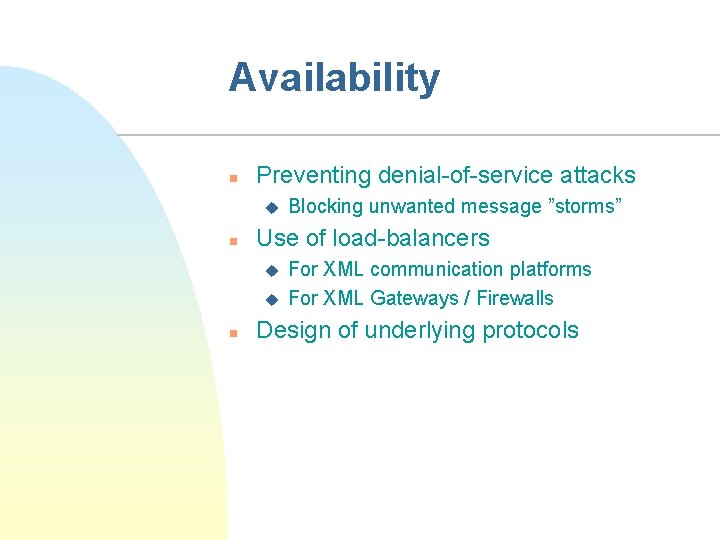 Availability n Preventing denial-of-service attacks u n Use of load-balancers u u n Blocking