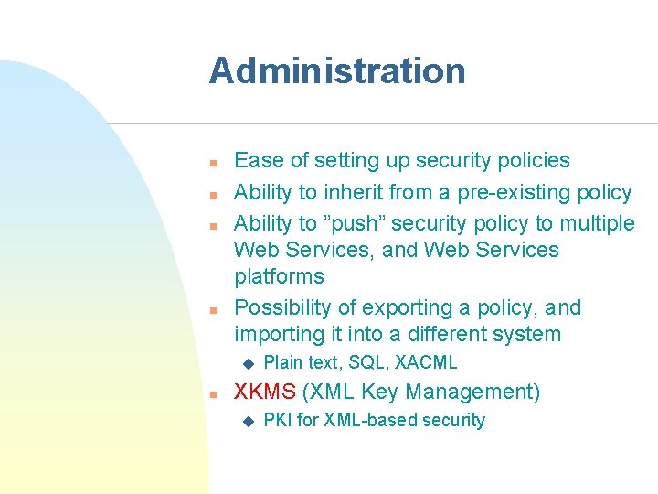 Administration n n Ease of setting up security policies Ability to inherit from a