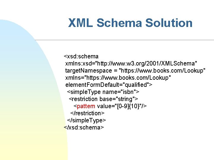 XML Schema Solution <xsd: schema xmlns: xsd="http: //www. w 3. org/2001/XMLSchema" target. Namespace =
