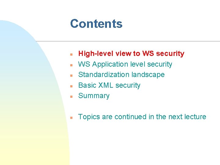 Contents n High-level view to WS security WS Application level security Standardization landscape Basic