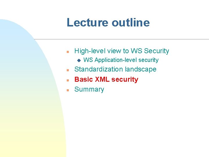 Lecture outline n High-level view to WS Security u n n n WS Application-level