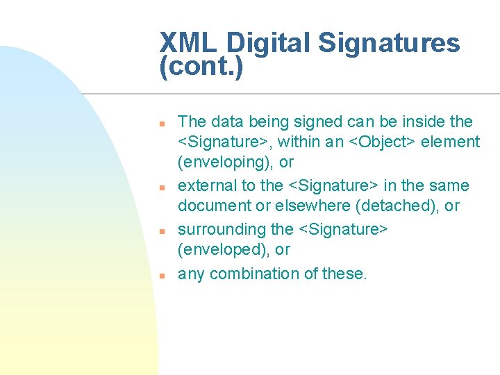 XML Digital Signatures (cont. ) n n The data being signed can be inside
