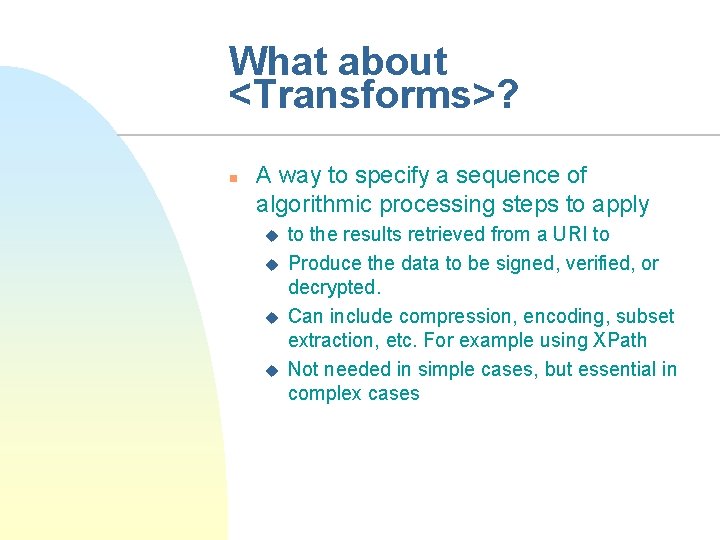 What about <Transforms>? n A way to specify a sequence of algorithmic processing steps