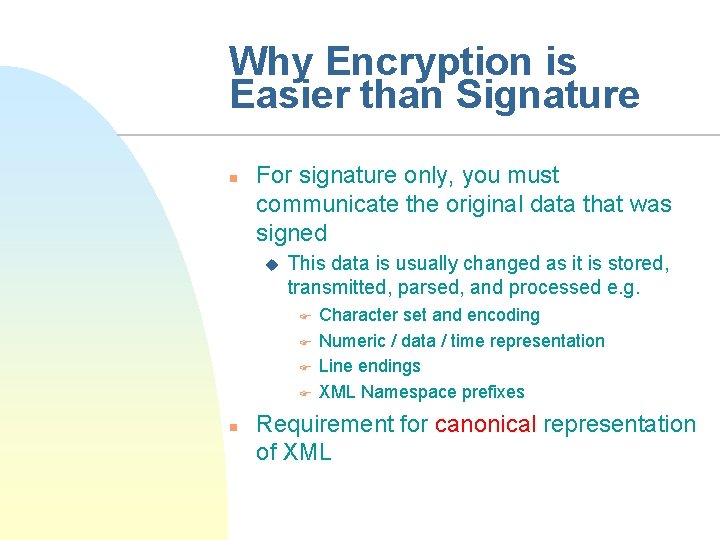Why Encryption is Easier than Signature n For signature only, you must communicate the