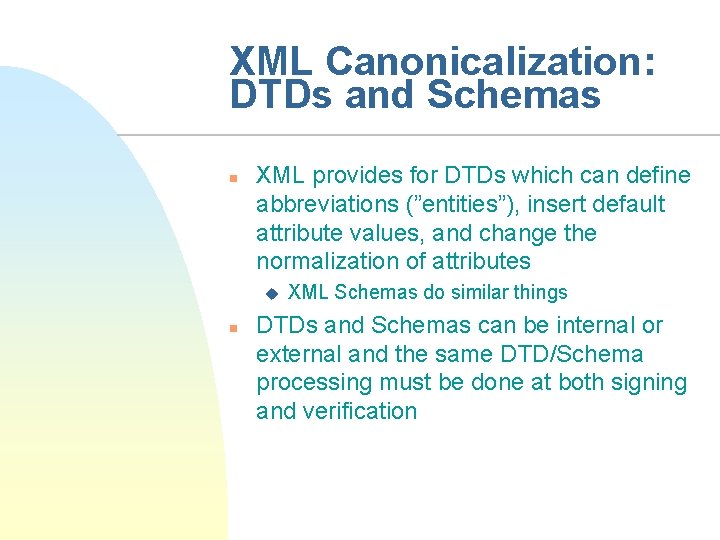 XML Canonicalization: DTDs and Schemas n XML provides for DTDs which can define abbreviations
