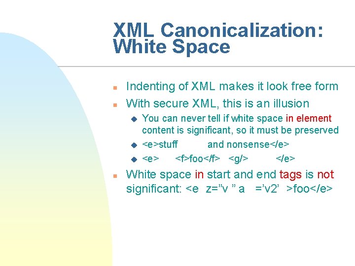 XML Canonicalization: White Space n n Indenting of XML makes it look free form