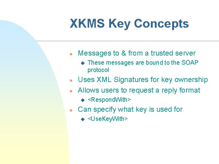 XKMS Key Concepts n Messages to & from a trusted server u n n