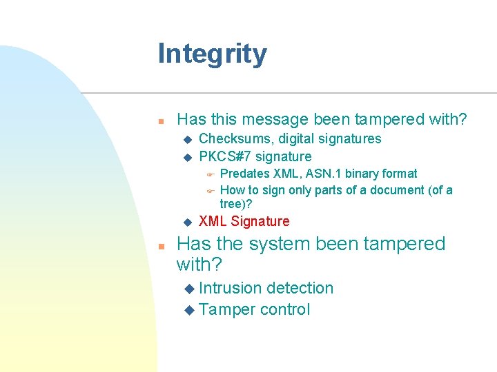 Integrity n Has this message been tampered with? u u Checksums, digital signatures PKCS#7