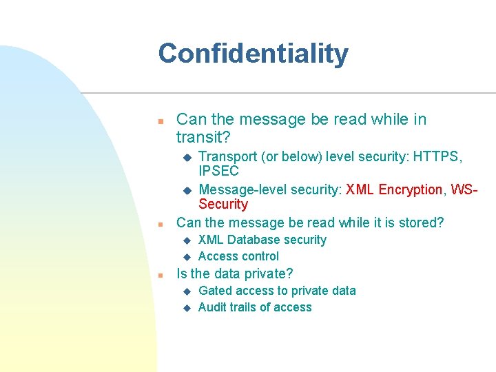 Confidentiality n Can the message be read while in transit? Transport (or below) level