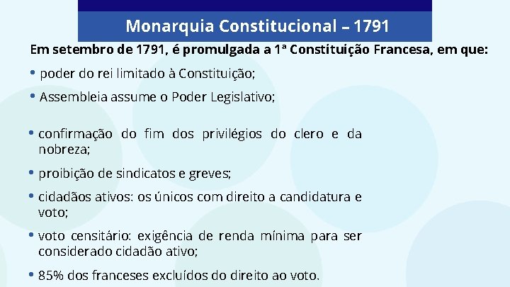 Monarquia Constitucional – 1791 Em setembro de 1791, é promulgada a 1ª Constituição Francesa,