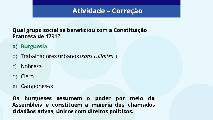 Atividade – Correção Qual grupo social se beneficiou com a Constituição Francesa de 1791?