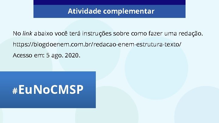 Atividade complementar No link abaixo você terá instruções sobre como fazer uma redação. https: