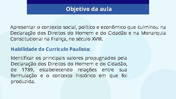 Objetivo da aula Apresentar o contexto social, político e econômico que culminou na Declaração