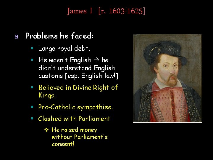 James I [r. 1603 -1625] a Problems he faced: § Large royal debt. §