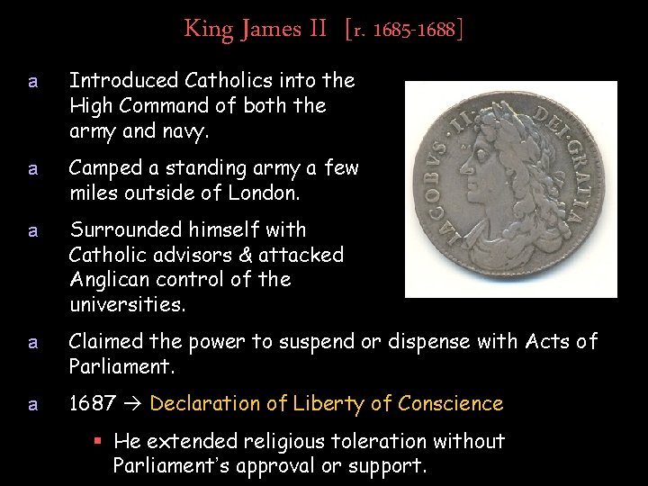 King James II [r. 1685 -1688] a Introduced Catholics into the High Command of