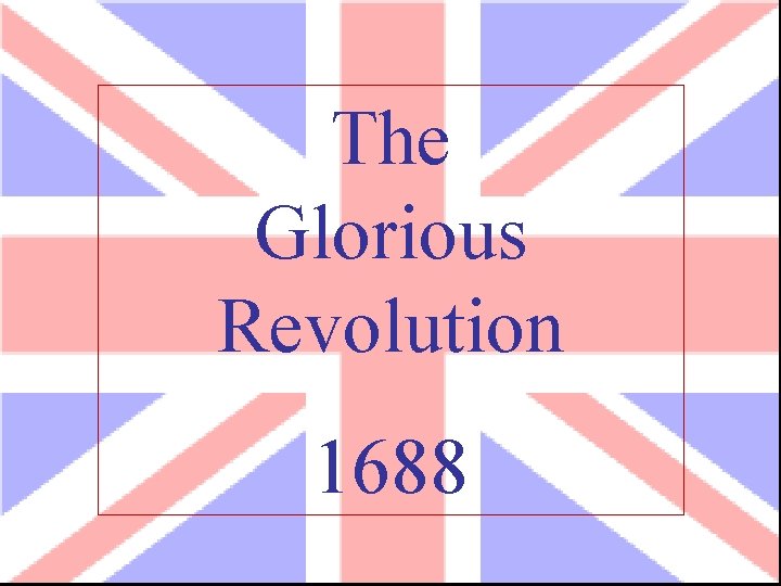 The Glorious Revolution 1688 